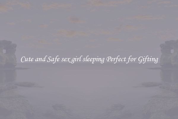 Cute and Safe sex girl sleeping Perfect for Gifting
