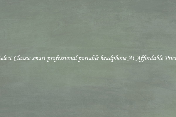 Select Classic smart professional portable headphone At Affordable Prices