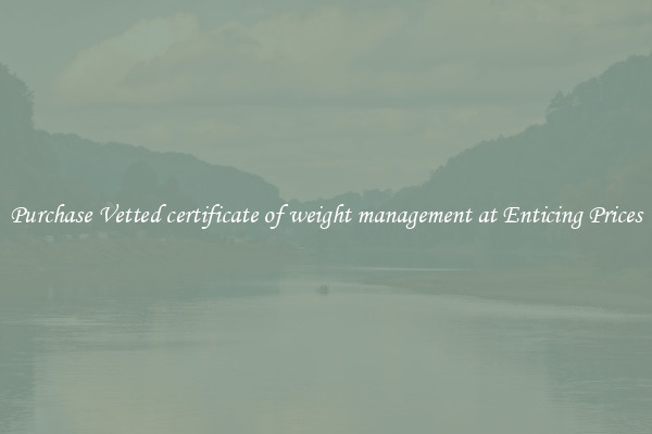 Purchase Vetted certificate of weight management at Enticing Prices