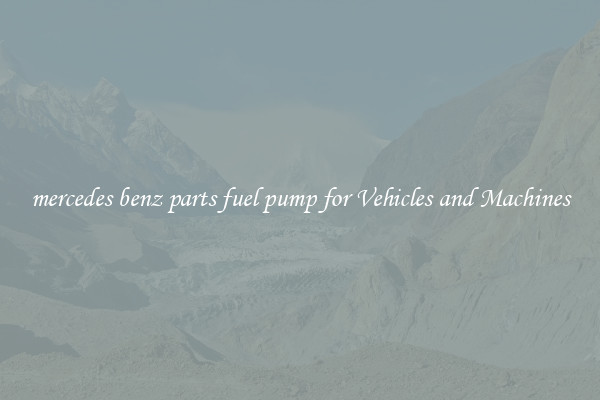 mercedes benz parts fuel pump for Vehicles and Machines