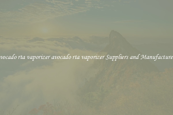 avocado rta vaporizer avocado rta vaporizer Suppliers and Manufacturers
