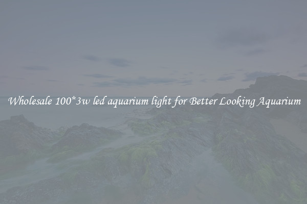 Wholesale 100*3w led aquarium light for Better Looking Aquarium