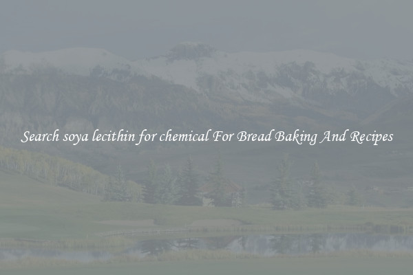 Search soya lecithin for chemical For Bread Baking And Recipes