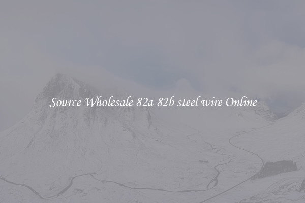 Source Wholesale 82a 82b steel wire Online