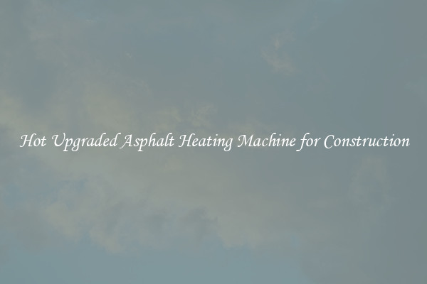 Hot Upgraded Asphalt Heating Machine for Construction