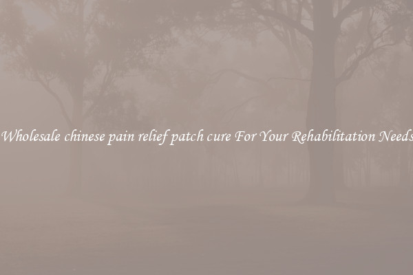Wholesale chinese pain relief patch cure For Your Rehabilitation Needs