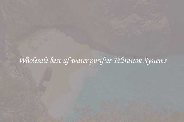 Wholesale best uf water purifier Filtration Systems