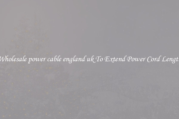 Wholesale power cable england uk To Extend Power Cord Length