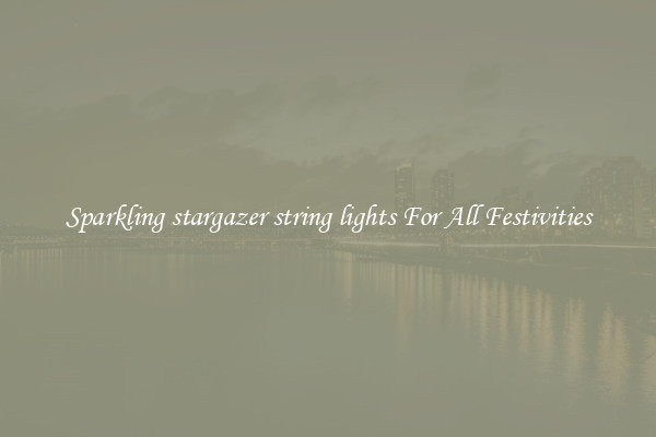 Sparkling stargazer string lights For All Festivities