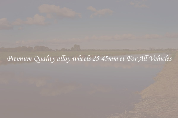 Premium-Quality alloy wheels 25 45mm et For All Vehicles