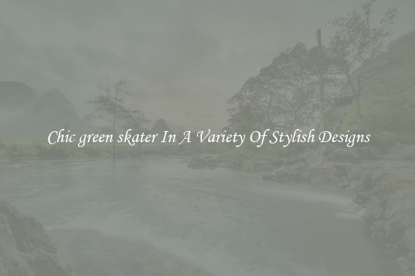 Chic green skater In A Variety Of Stylish Designs
