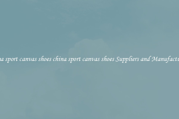 china sport canvas shoes china sport canvas shoes Suppliers and Manufacturers