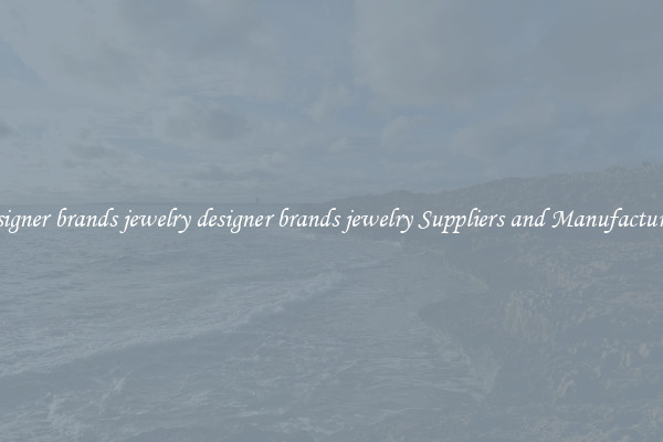designer brands jewelry designer brands jewelry Suppliers and Manufacturers