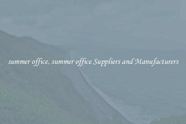summer office, summer office Suppliers and Manufacturers