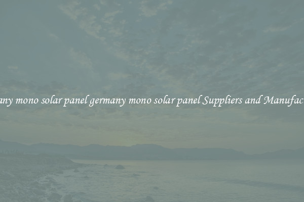 germany mono solar panel germany mono solar panel Suppliers and Manufacturers