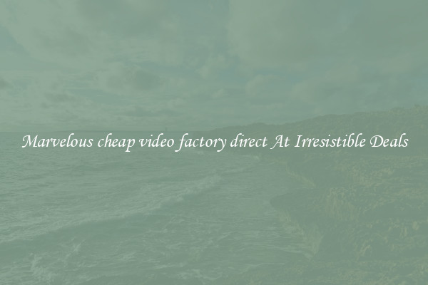Marvelous cheap video factory direct At Irresistible Deals