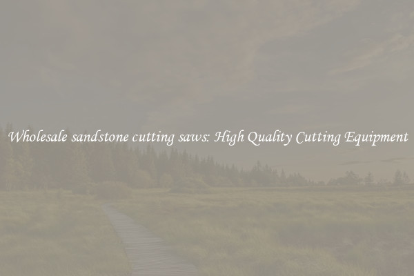 Wholesale sandstone cutting saws: High Quality Cutting Equipment