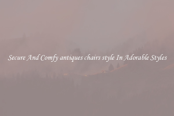 Secure And Comfy antiques chairs style In Adorable Styles