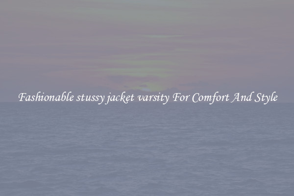 Fashionable stussy jacket varsity For Comfort And Style