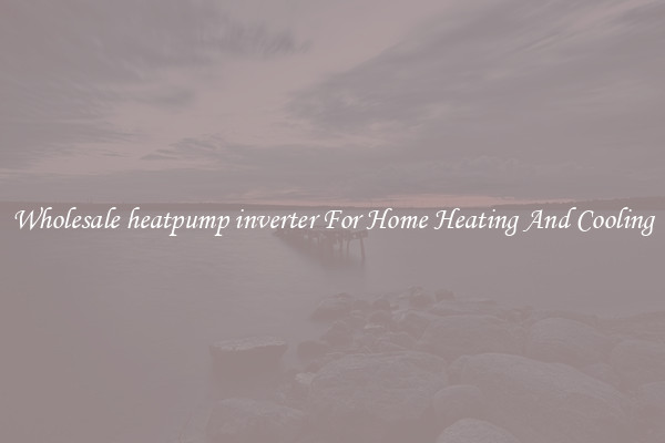Wholesale heatpump inverter For Home Heating And Cooling
