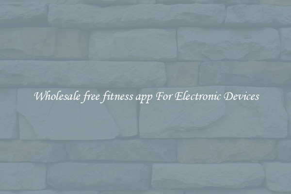 Wholesale free fitness app For Electronic Devices