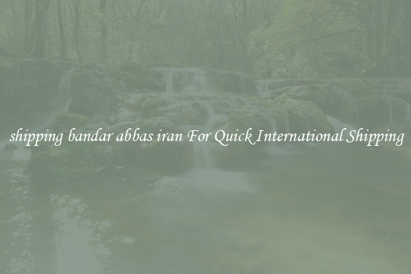 shipping bandar abbas iran For Quick International Shipping