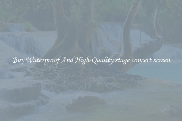 Buy Waterproof And High-Quality stage concert screen