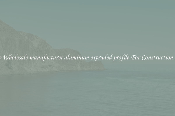 Shop Wholesale manufacturer aluminum extruded profile For Construction Uses