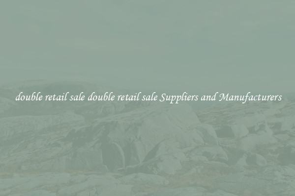 double retail sale double retail sale Suppliers and Manufacturers