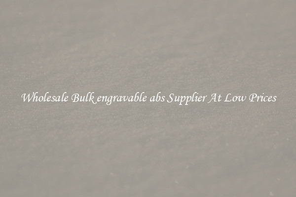 Wholesale Bulk engravable abs Supplier At Low Prices