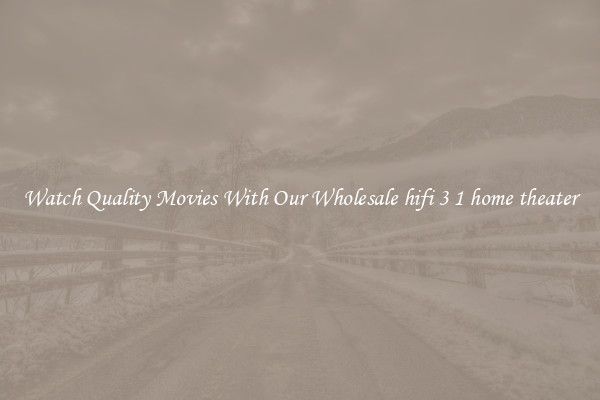 Watch Quality Movies With Our Wholesale hifi 3 1 home theater