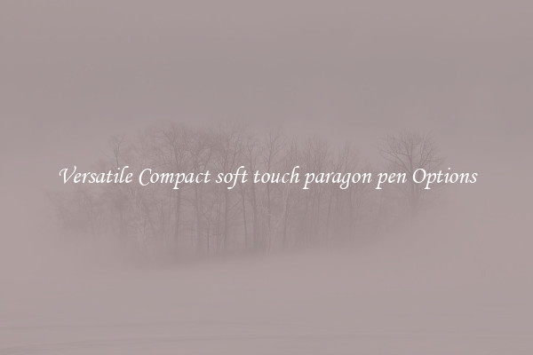 Versatile Compact soft touch paragon pen Options