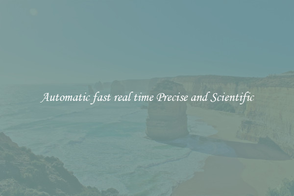 Automatic fast real time Precise and Scientific