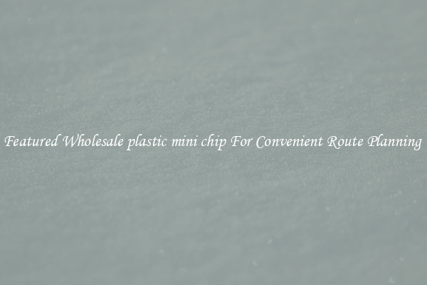 Featured Wholesale plastic mini chip For Convenient Route Planning 