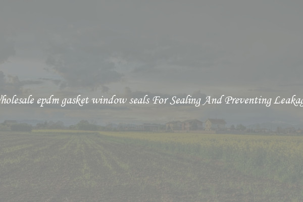 Wholesale epdm gasket window seals For Sealing And Preventing Leakages