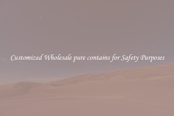 Customized Wholesale pure contains for Safety Purposes