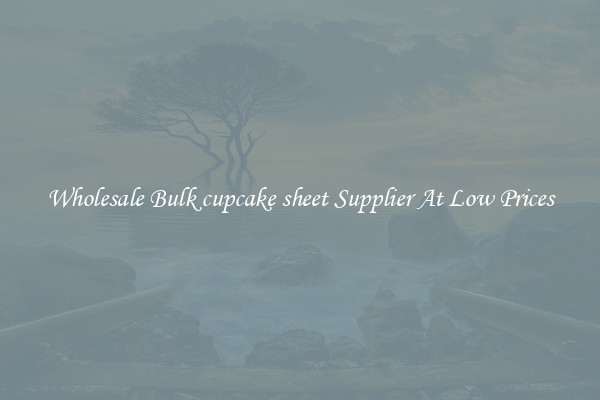 Wholesale Bulk cupcake sheet Supplier At Low Prices